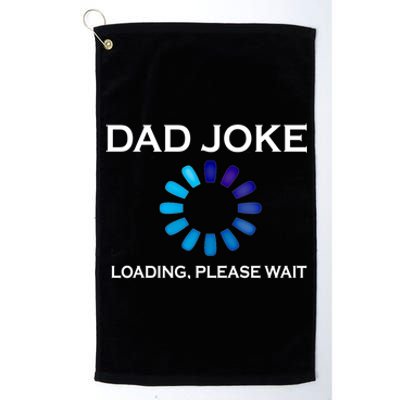 Dad Joke Loading Please Wait Funny Gift Platinum Collection Golf Towel