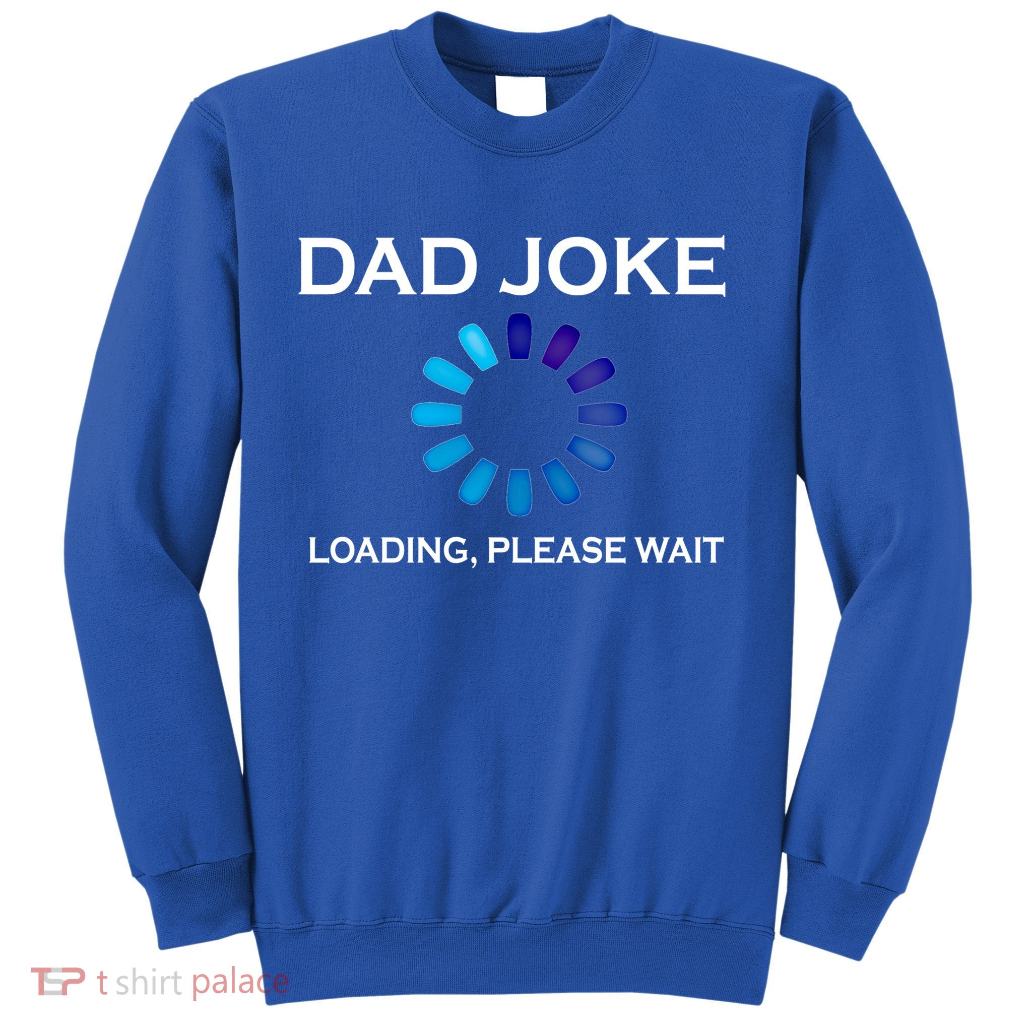 Dad Joke Loading Please Wait Funny Gift Sweatshirt