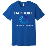 Dad Joke Loading Please Wait Funny Gift Premium T-Shirt