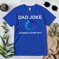 Dad Joke Loading Please Wait Funny Gift Premium T-Shirt