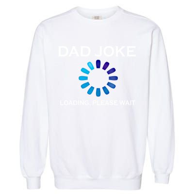 Dad Joke Loading Please Wait Funny Gift Garment-Dyed Sweatshirt