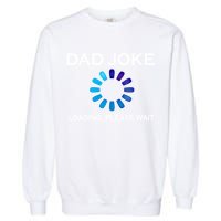 Dad Joke Loading Please Wait Funny Gift Garment-Dyed Sweatshirt