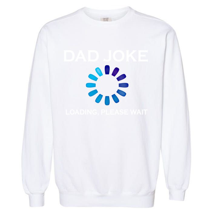 Dad Joke Loading Please Wait Funny Gift Garment-Dyed Sweatshirt