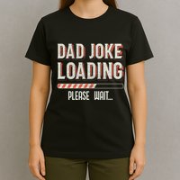 Dad Joke Loading Please Wait T-Shirt
