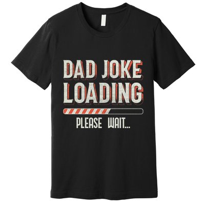 Dad Joke Loading Please Wait Premium T-Shirt