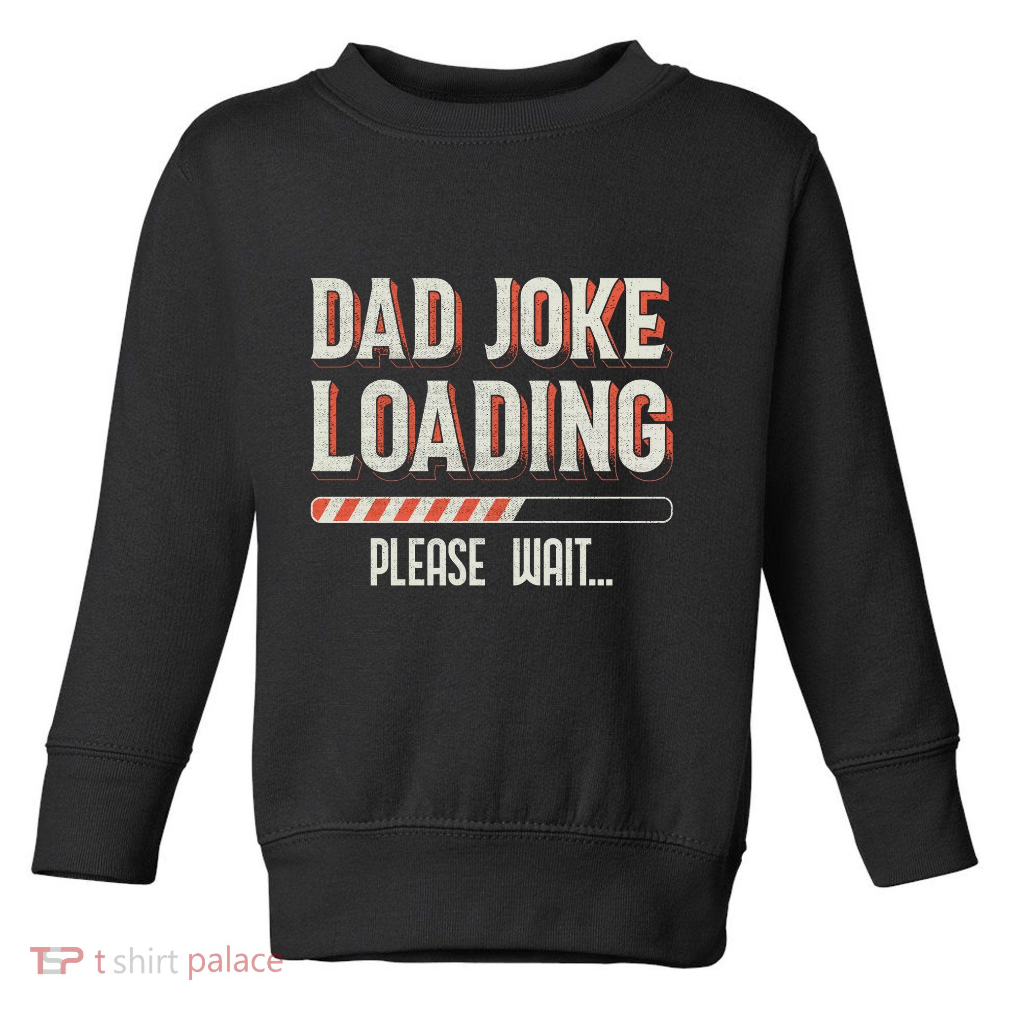 Dad Joke Loading Please Wait Toddler Sweatshirt