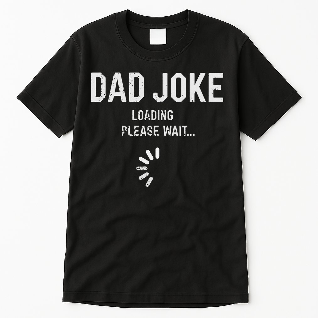Dad Joke Loading Please Wait Daddy Fathers Day Gift Humor Tall T-Shirt