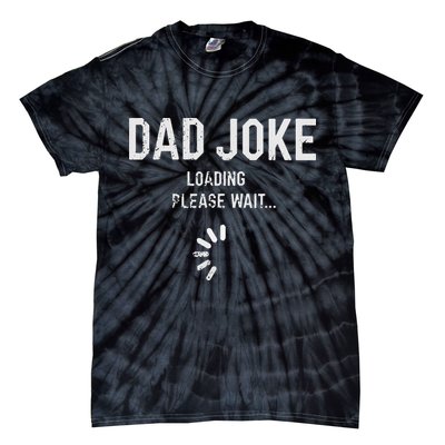 Dad Joke Loading Please Wait Daddy Fathers Day Gift Humor Tie-Dye T-Shirt