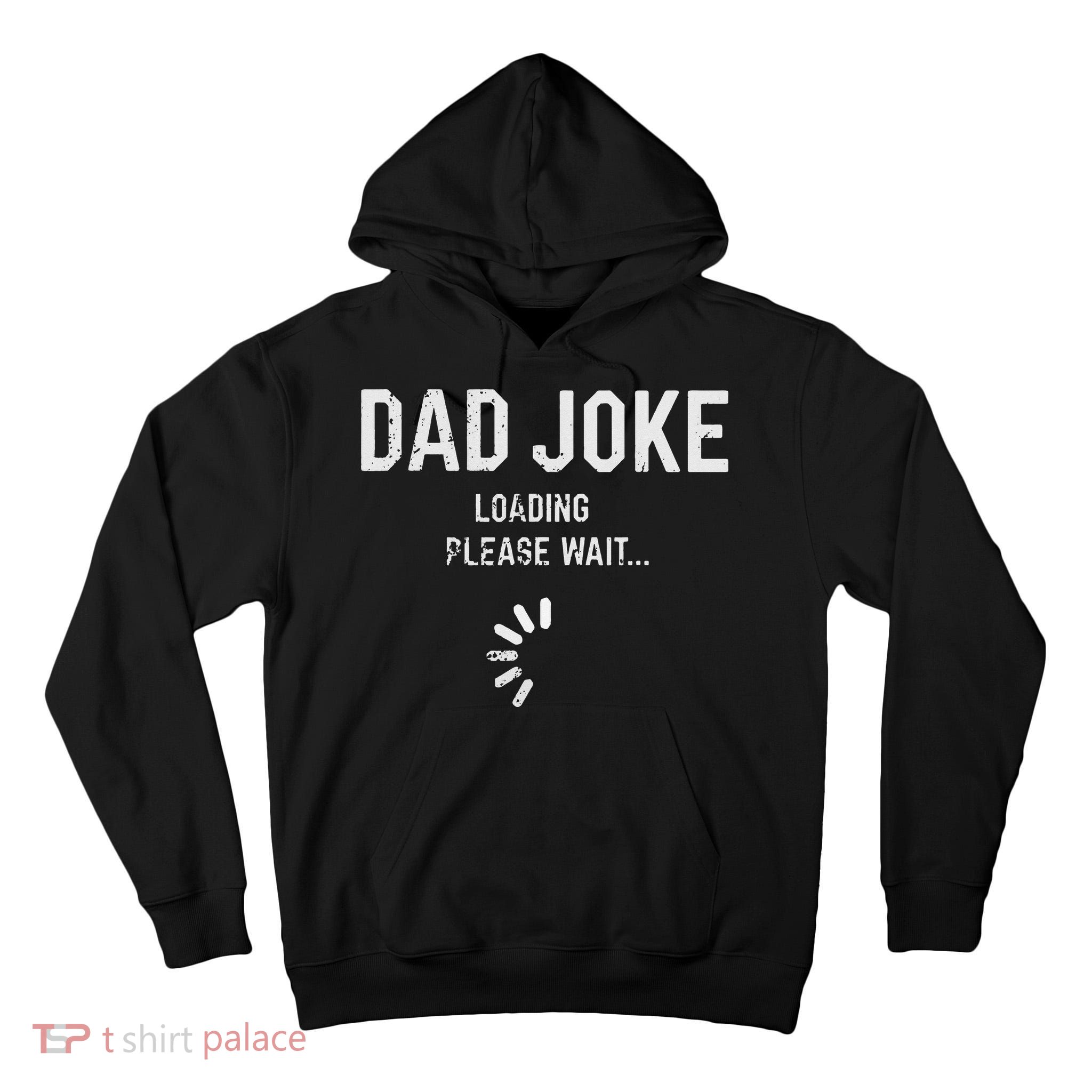 Dad Joke Loading Please Wait Daddy Fathers Day Gift Humor Tall Hoodie