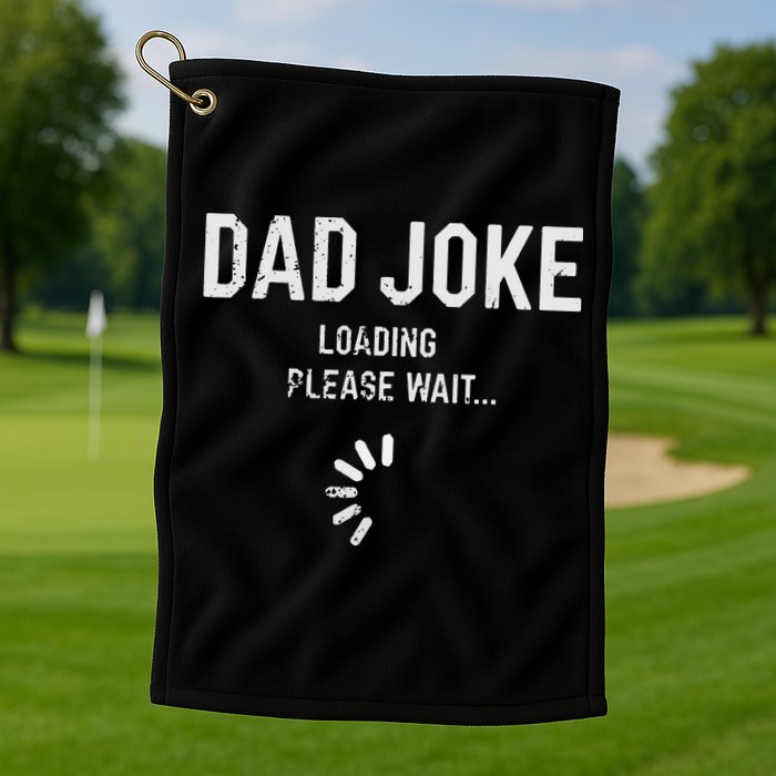 Dad Joke Loading Please Wait Daddy Fathers Day Gift Humor Golf Towel