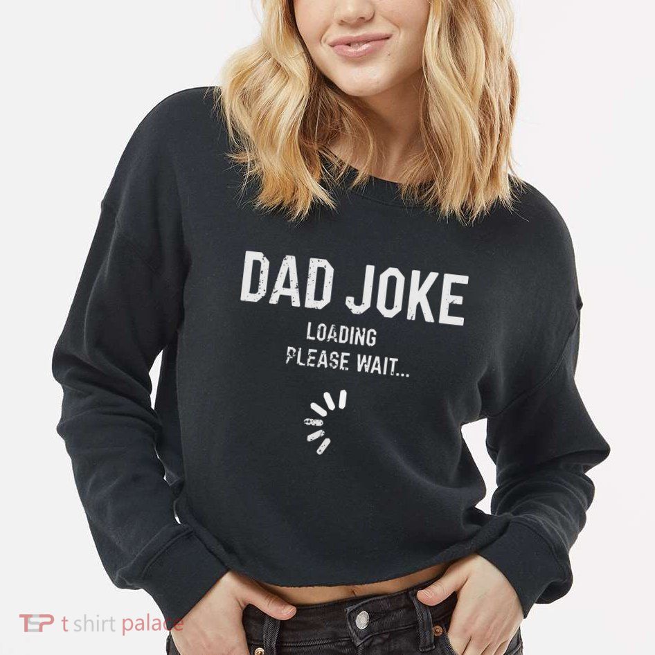 Dad Joke Loading Please Wait Daddy Fathers Day Gift Humor Cropped Pullover Crew