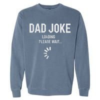 Dad Joke Loading Please Wait Daddy Fathers Day Gift Humor Garment-Dyed Sweatshirt