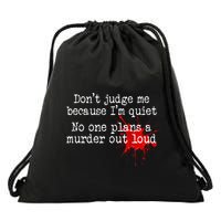 DonT Judge Me Because IM Quiet No One Plans A Murder Out Drawstring Bag