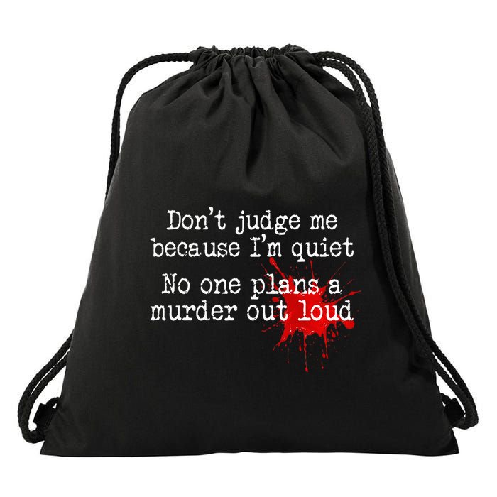 DonT Judge Me Because IM Quiet No One Plans A Murder Out Drawstring Bag