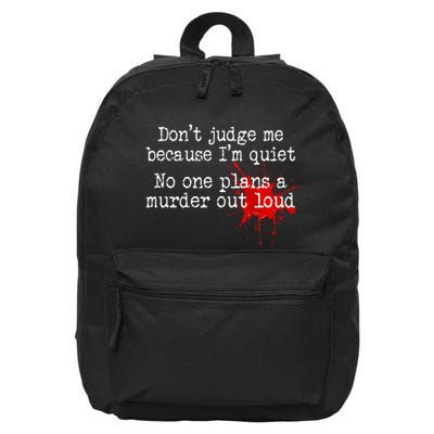 DonT Judge Me Because IM Quiet No One Plans A Murder Out 16 in Basic Backpack