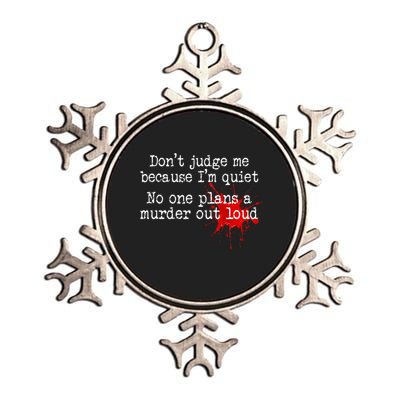 DonT Judge Me Because IM Quiet No One Plans A Murder Out Metallic Star Ornament