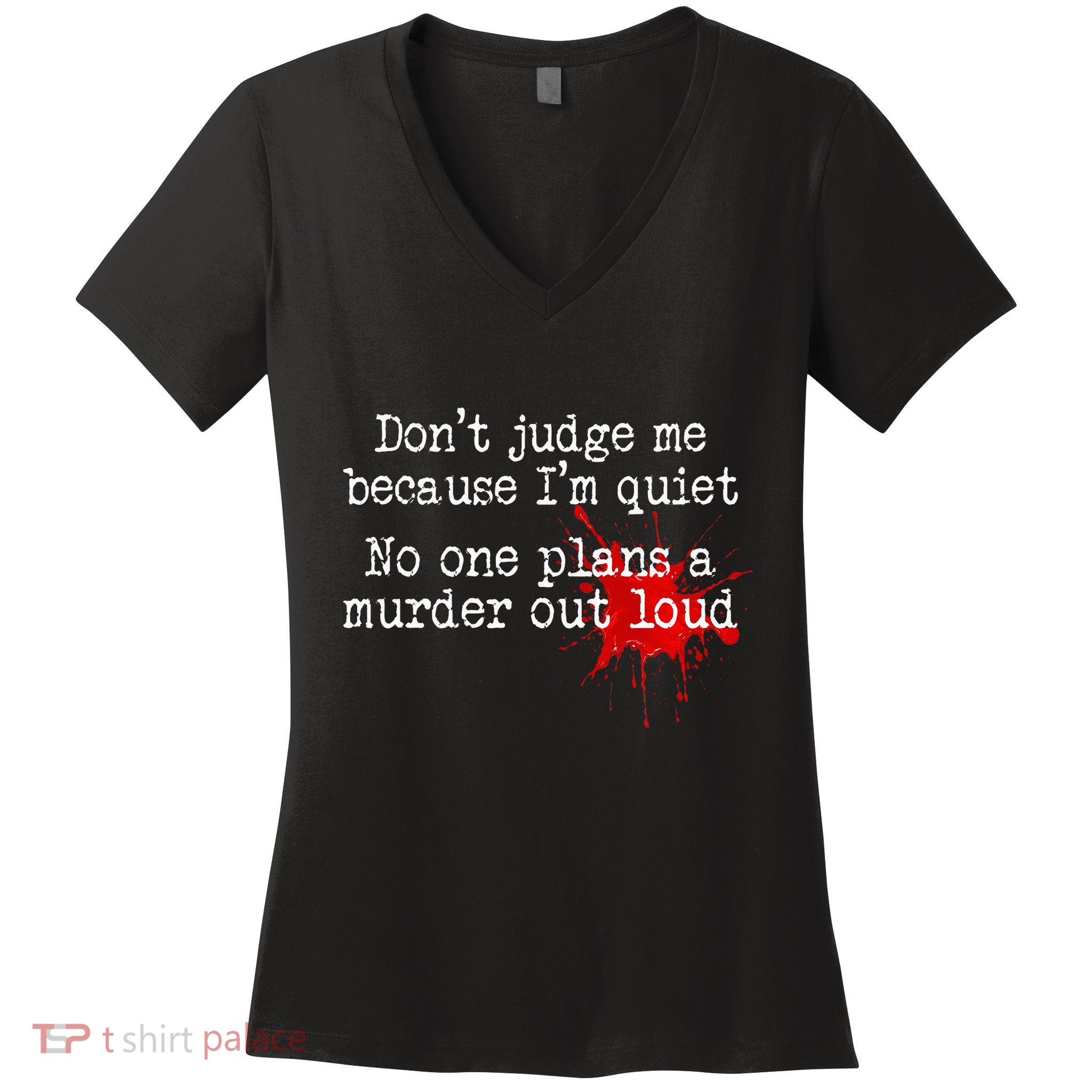 DonT Judge Me Because IM Quiet No One Plans A Murder Out Women's V-Neck T-Shirt