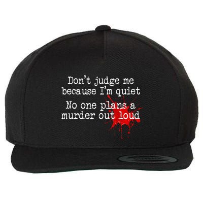 DonT Judge Me Because IM Quiet No One Plans A Murder Out Wool Snapback Cap
