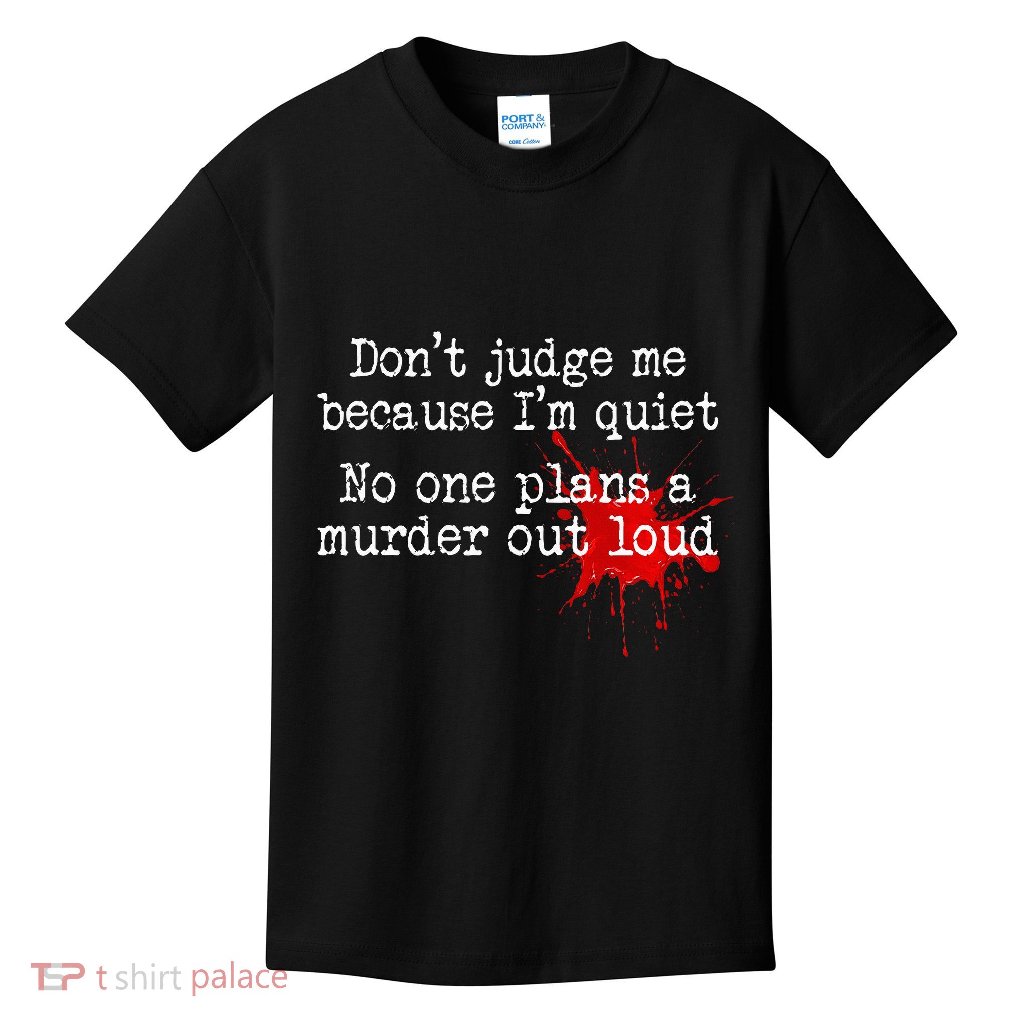 DonT Judge Me Because IM Quiet No One Plans A Murder Out Kids T-Shirt