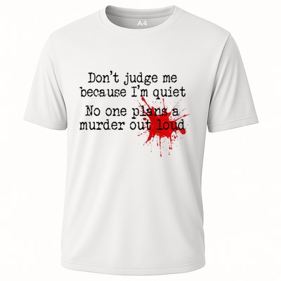DonT Judge Me Because IM Quiet No One Plans A Murder Out Cooling Performance Crew T-Shirt