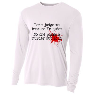 DonT Judge Me Because IM Quiet No One Plans A Murder Out Cooling Performance Long Sleeve Crew