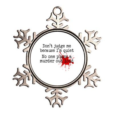 DonT Judge Me Because IM Quiet No One Plans A Murder Out Metallic Star Ornament