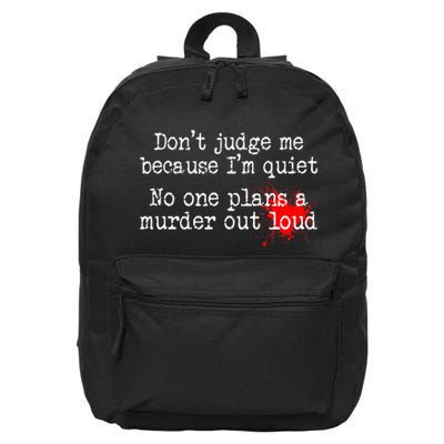 DonT Judge Me Because IM Quiet No One Plans A Murder Out 16 in Basic Backpack