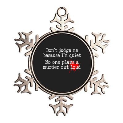 DonT Judge Me Because IM Quiet No One Plans A Murder Out Metallic Star Ornament