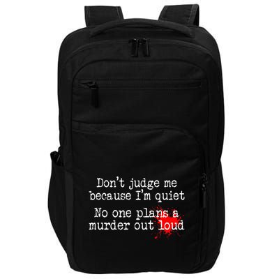 DonT Judge Me Because IM Quiet No One Plans A Murder Out Impact Tech Backpack