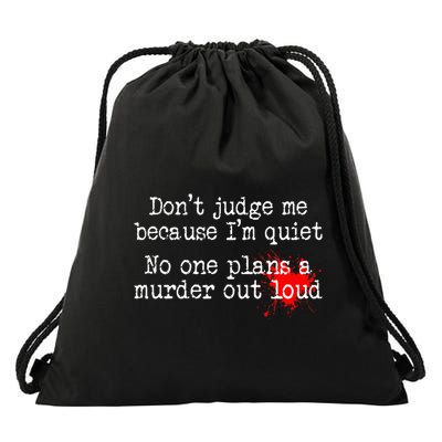 DonT Judge Me Because IM Quiet No One Plans A Murder Out Drawstring Bag