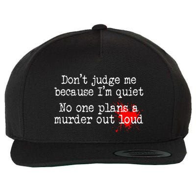 DonT Judge Me Because IM Quiet No One Plans A Murder Out Wool Snapback Cap