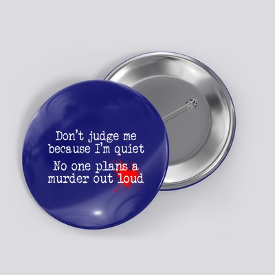 DonT Judge Me Because IM Quiet No One Plans A Murder Out Button