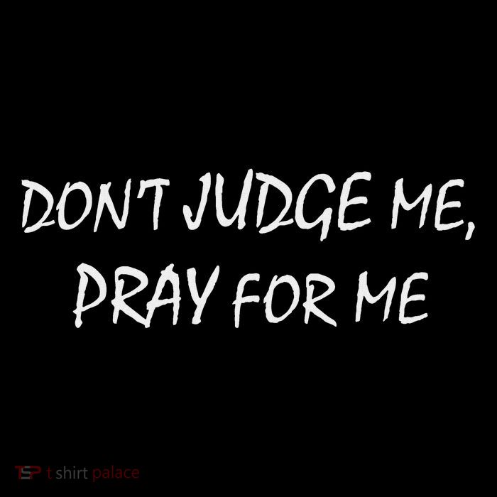 Don't Judge Me, Pray For Me Button