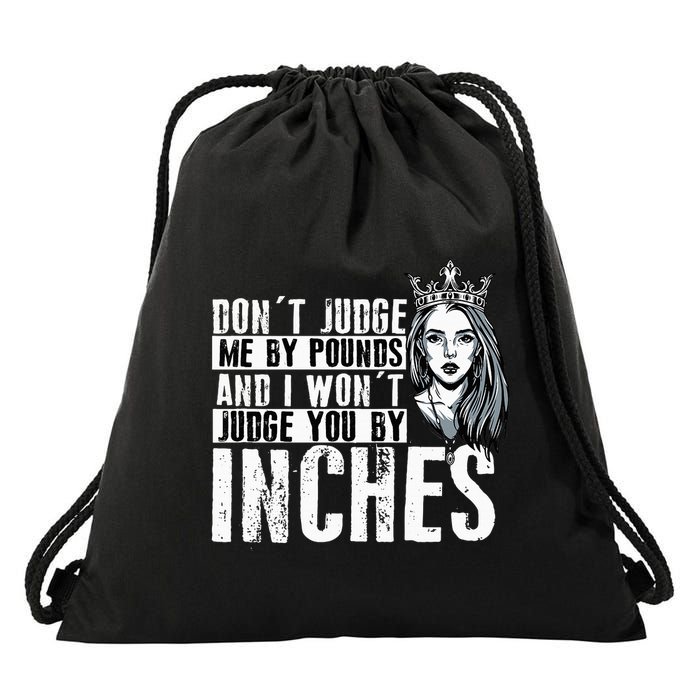DonT Judge Me By Pounds And I WonT Judge You By Inches Drawstring Bag