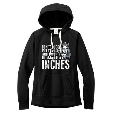 DonT Judge Me By Pounds And I WonT Judge You By Inches Women's Fleece Hoodie