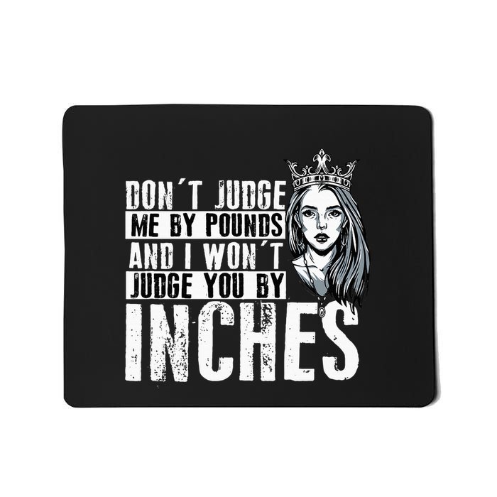DonT Judge Me By Pounds And I WonT Judge You By Inches Mousepad