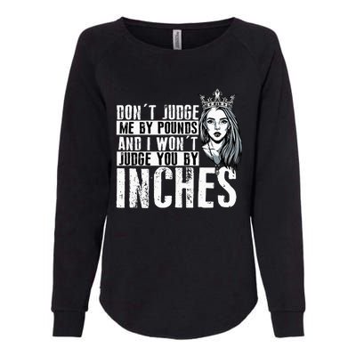 DonT Judge Me By Pounds And I WonT Judge You By Inches Womens California Wash Sweatshirt