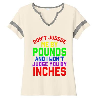 DonT Judge Me By Pounds And I WonT Judge You By Inches Ladies Halftime Notch Neck Tee