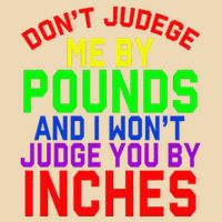DonT Judge Me By Pounds And I WonT Judge You By Inches Drawstring Bag
