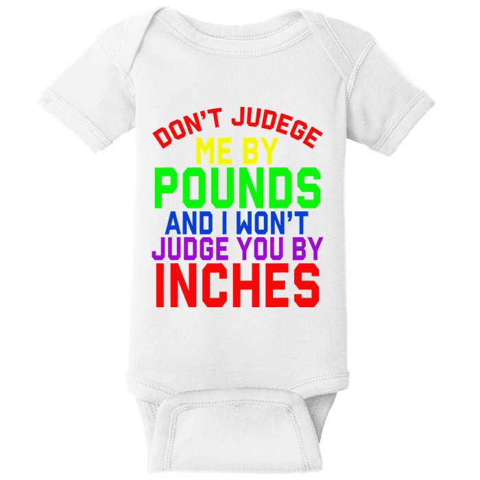 DonT Judge Me By Pounds And I WonT Judge You By Inches Baby Bodysuit