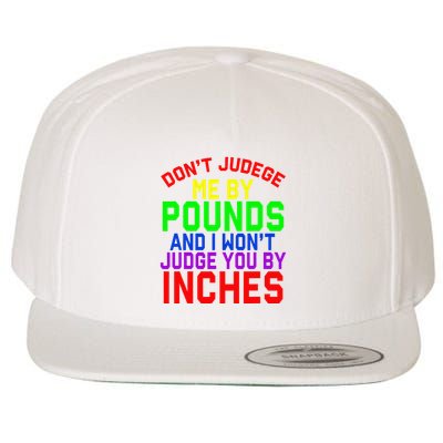 DonT Judge Me By Pounds And I WonT Judge You By Inches Wool Snapback Cap
