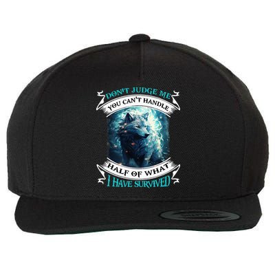 Don't Judge Me You Can't Handle Half Of What I Have Survived Wool Snapback Cap