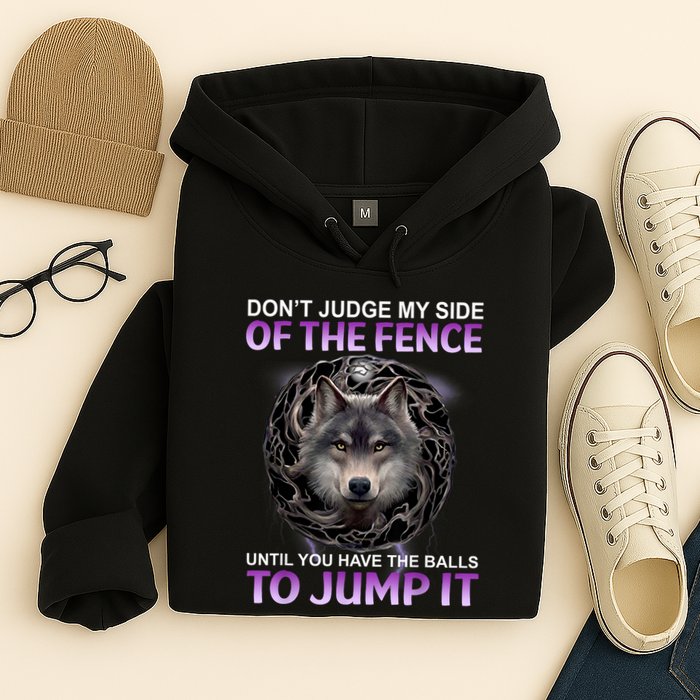 DonT Judge My Side Of The Fence Wolf Hoodie