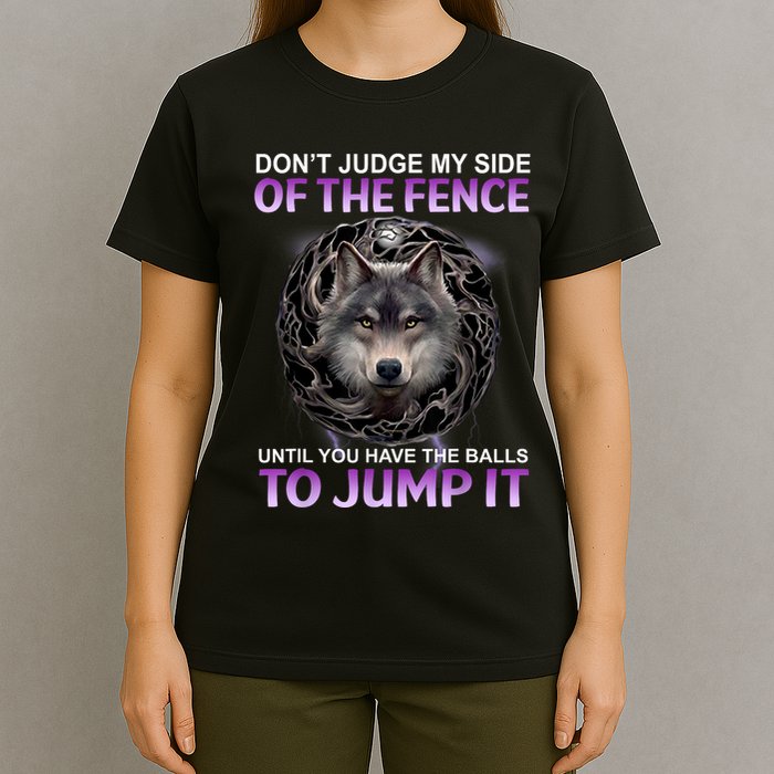 DonT Judge My Side Of The Fence Wolf T-Shirt