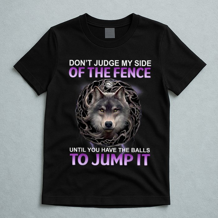 DonT Judge My Side Of The Fence Wolf T-Shirt