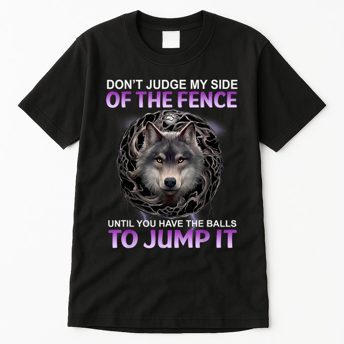 DonT Judge My Side Of The Fence Wolf Tall T-Shirt