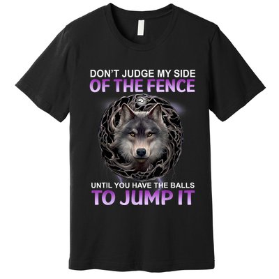 DonT Judge My Side Of The Fence Wolf Premium T-Shirt