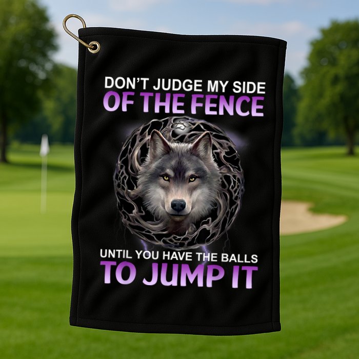 DonT Judge My Side Of The Fence Wolf Golf Towel