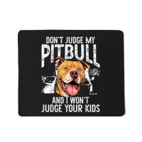 DonT Judge My Pitbull And I WonT Judge Mousepad