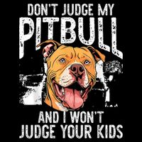 DonT Judge My Pitbull And I WonT Judge Poster